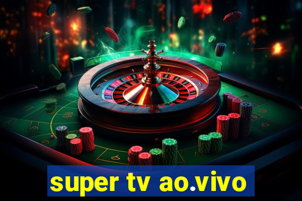 super tv ao.vivo